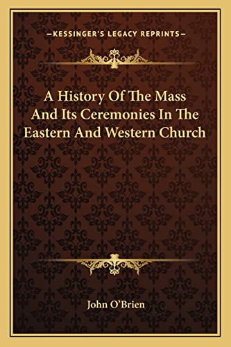 A History Of The Mass And Its Ceremonies In The Eastern And Western Church (9781162920696) by O'Brien PhD, Senior Lecturer In Old Age Psychiatry John