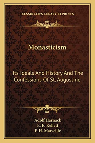 Monasticism: Its Ideals And History And The Confessions Of St. Augustine (9781162921051) by Harnack, Adolf