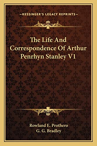 The Life And Correspondence Of Arthur Penrhyn Stanley V1 (9781162921501) by Prothero, Rowland E; Bradley, G G