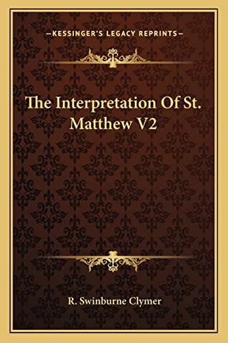 The Interpretation Of St. Matthew V2 (9781162921587) by Clymer, R Swinburne