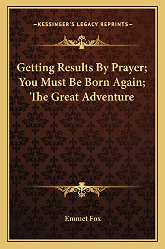 Stock image for Getting Results By Prayer; You Must Be Born Again; The Great Adventure for sale by SecondSale
