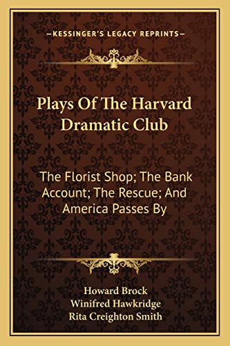 9781162924649: Plays of the Harvard Dramatic Club: The Florist Shop; The Bank Account; The Rescue; And America Passes by