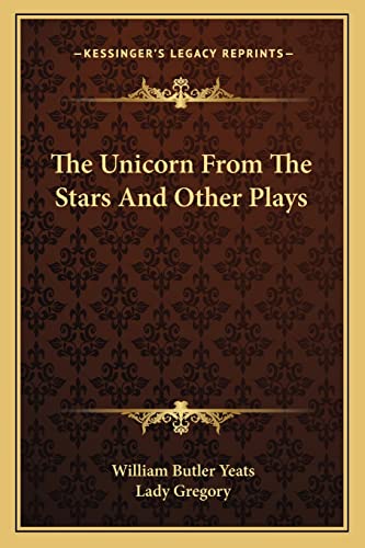The Unicorn From The Stars And Other Plays (9781162924656) by Yeats, William Butler; Gregory, Lady