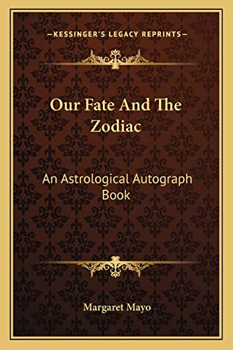 Our Fate And The Zodiac: An Astrological Autograph Book (9781162924793) by Mayo, Margaret