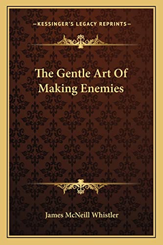 The Gentle Art Of Making Enemies (9781162926360) by Whistler, James McNeill