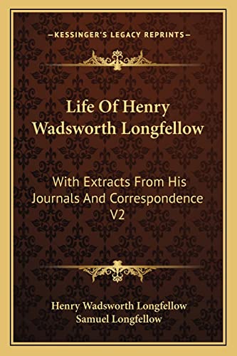 Life Of Henry Wadsworth Longfellow: With Extracts From His Journals And Correspondence V2 (9781162927114) by Longfellow, Henry Wadsworth