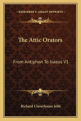 The Attic Orators: From Antiphon To Isaeus V1 (9781162927787) by Jebb Sir, Richard Claverhouse