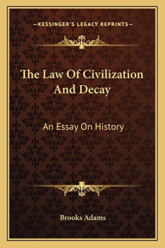 The Law Of Civilization And Decay: An Essay On History (9781162928098) by Adams, Brooks