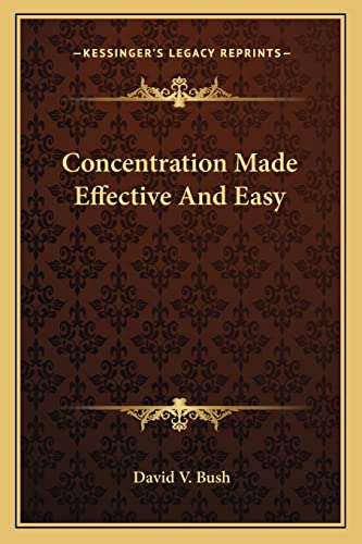 Concentration Made Effective And Easy (9781162929422) by Bush, David V