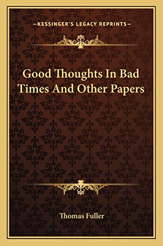 Good Thoughts In Bad Times And Other Papers (9781162931203) by Fuller, Thomas