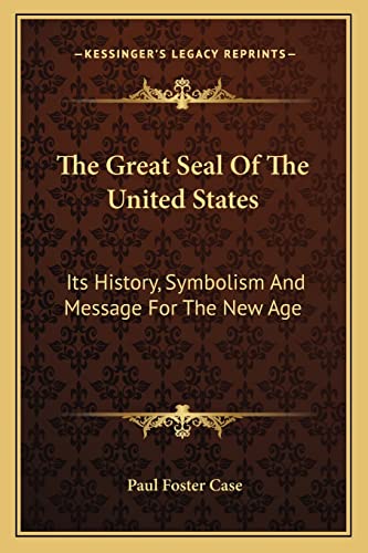 9781162931562: The Great Seal Of The United States: Its History, Symbolism And Message For The New Age