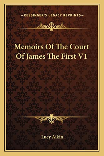 Memoirs Of The Court Of James The First V1 (9781162931838) by Aikin, Lucy