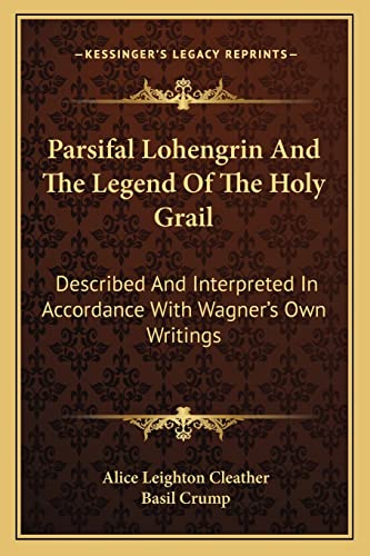 9781162932613: Parsifal Lohengrin And The Legend Of The Holy Grail: Described And Interpreted In Accordance With Wagner's Own Writings