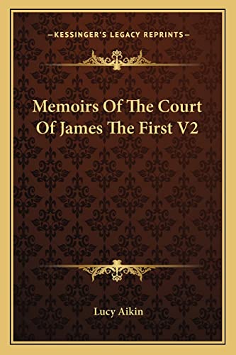 Memoirs Of The Court Of James The First V2 (9781162932781) by Aikin, Lucy