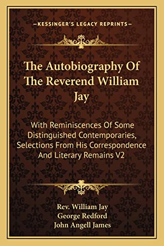 Stock image for The Autobiography Of The Reverend William Jay: With Reminiscences Of Some Distinguished Contemporaries, Selections From His Correspondence And Literary Remains V2 for sale by ALLBOOKS1
