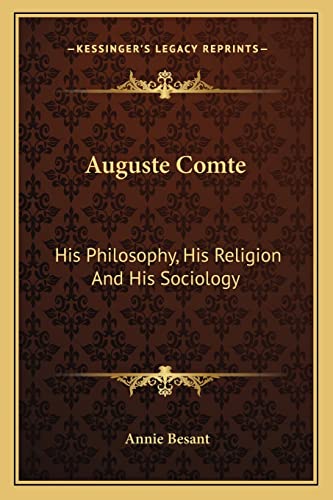 Auguste Comte: His Philosophy, His Religion And His Sociology (9781162933627) by Besant, Annie