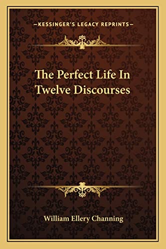 9781162934570: The Perfect Life In Twelve Discourses