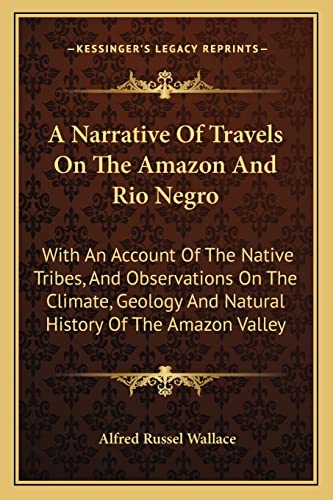 Stock image for A Narrative Of Travels On The Amazon And Rio Negro: With An Account Of The Native Tribes, And Observations On The Climate, Geology And Natural History Of The Amazon Valley for sale by THE SAINT BOOKSTORE