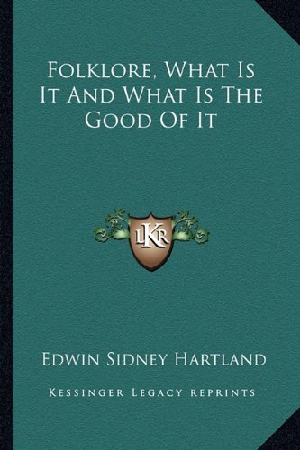 Beispielbild fr Folklore, What Is It and What Is the Good of It zum Verkauf von THE SAINT BOOKSTORE