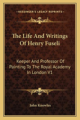 9781162937267: The Life And Writings Of Henry Fuseli: Keeper And Professor Of Painting To The Royal Academy In London V1