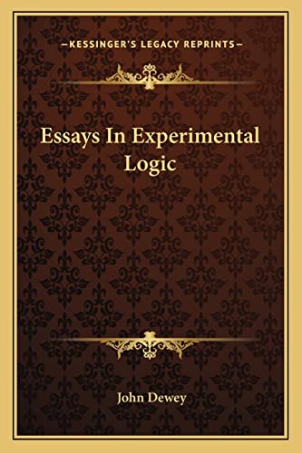 Essays In Experimental Logic (9781162937816) by Dewey, John