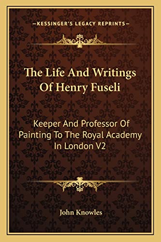 9781162938417: The Life And Writings Of Henry Fuseli: Keeper And Professor Of Painting To The Royal Academy In London V2