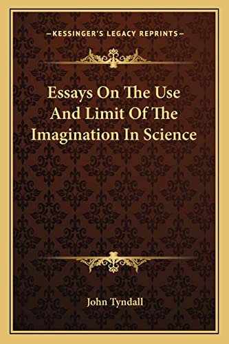 Essays On The Use And Limit Of The Imagination In Science (9781162938769) by Tyndall, John