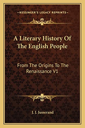 9781162940199: A Literary History Of The English People: From The Origins To The Renaissance V1