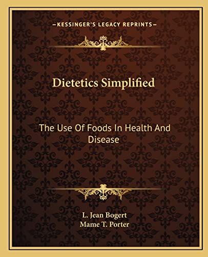 Dietetics Simplified: The Use Of Foods In Health And Disease (9781162941240) by Bogert, L Jean; Porter, Mame T