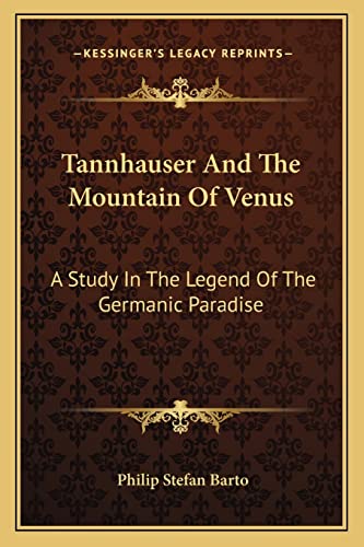 Imagen de archivo de Tannhauser and the Mountain of Venus: A Study in the Legend of the Germanic Paradise a la venta por THE SAINT BOOKSTORE