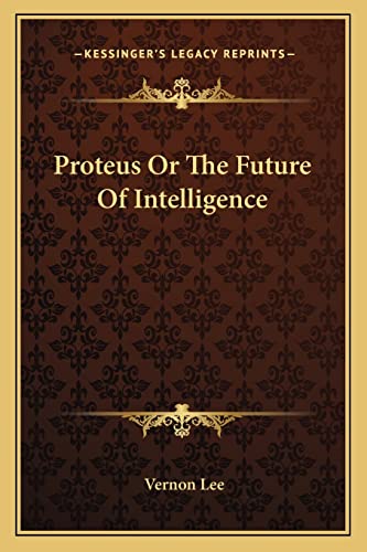Proteus Or The Future Of Intelligence (9781162943220) by Lee, Vernon