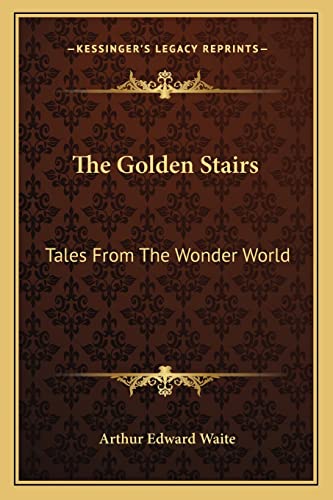 The Golden Stairs: Tales From The Wonder World (9781162943350) by Waite, Professor Arthur Edward