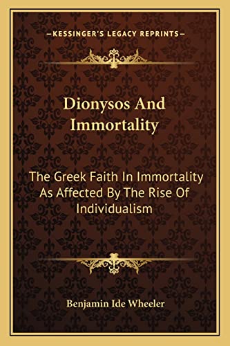 Beispielbild fr Dionysos and Immortality: The Greek Faith in Immortality as Affected by the Rise of Individualism zum Verkauf von THE SAINT BOOKSTORE