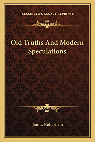 Old Truths And Modern Speculations (9781162943855) by Robertson Dr, James