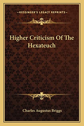Higher Criticism Of The Hexateuch (9781162944999) by Briggs, Charles Augustus