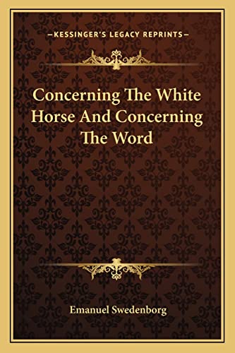 Concerning The White Horse And Concerning The Word (9781162945033) by Swedenborg, Emanuel