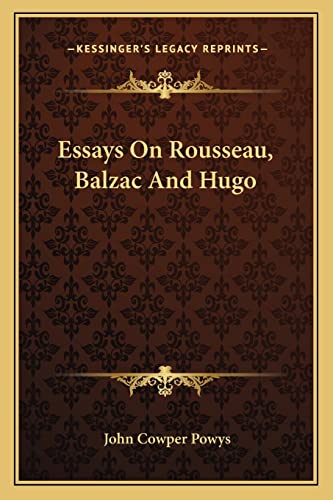Essays On Rousseau, Balzac And Hugo (9781162945392) by Powys, John Cowper