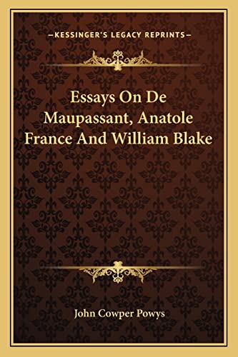 Essays On De Maupassant, Anatole France And William Blake (9781162945408) by Powys, John Cowper