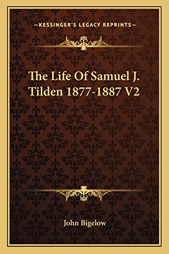 The Life Of Samuel J. Tilden 1877-1887 V2 (9781162946085) by Bigelow, John