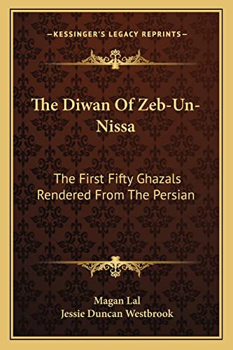 9781162946740: The Diwan Of Zeb-Un-Nissa: The First Fifty Ghazals Rendered From The Persian
