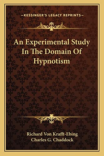 An Experimental Study In The Domain Of Hypnotism (9781162946979) by Krafft-Ebing, Richard Von