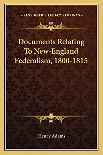 9781162947228: Documents Relating To New-England Federalism, 1800-1815
