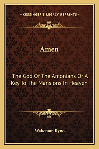 9781162948553: Amen: The God Of The Amonians Or A Key To The Mansions In Heaven