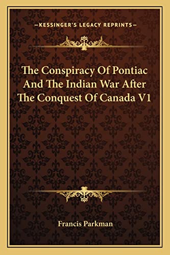 The Conspiracy Of Pontiac And The Indian War After The Conquest Of Canada V1 (9781162948874) by Parkman, Francis