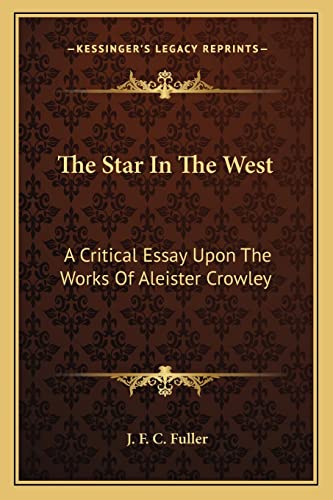 The Star In The West: A Critical Essay Upon The Works Of Aleister Crowley (9781162949949) by Fuller, Deceased J F C