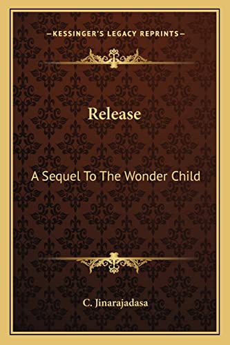 Release: A Sequel To The Wonder Child (9781162950013) by Jinarajadasa, C