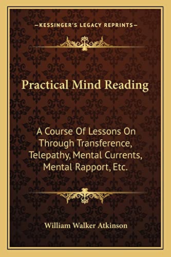 9781162950891: Practical Mind Reading: A Course Of Lessons On Through Transference, Telepathy, Mental Currents, Mental Rapport, Etc.