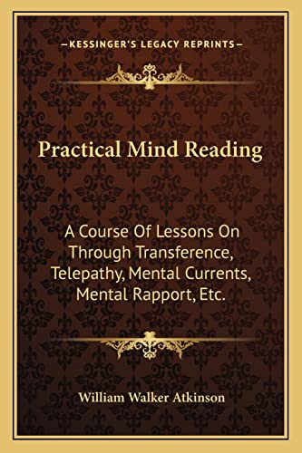 9781162950891: Practical Mind Reading: A Course of Lessons on Through Transference, Telepathy, Mental Currents, Mental Rapport, Etc.