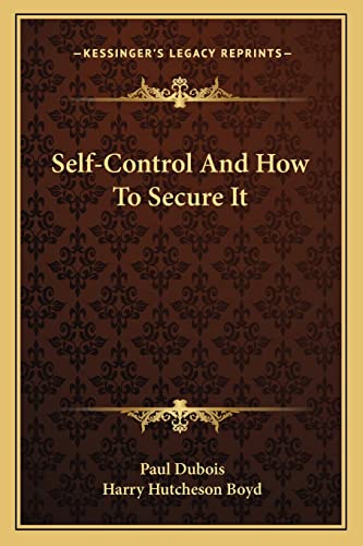 Self-Control And How To Secure It (9781162951386) by DuBois Paul