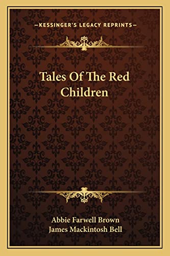 Tales Of The Red Children (9781162952178) by Brown, Abbie Farwell; Bell, James Mackintosh